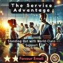 The Service Advantage: Standing Out with World-Class Support Audiobook