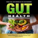 Gut Health: Overall Well-being Through the Gut Bliss Framework (Simple Steps Avoid Complications, Re Audiobook