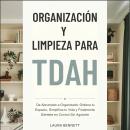 [Spanish] - Organización y Limpieza para TDAH: De Abrumado a Organizado: Ordena tu Espacio, Simplifica tu Vida y Finalmente Siéntete en Control Sin Agotarte Audiobook