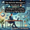 The Remote Manager’s Handbook: Strategies for Leading Teams in a Digital World Audiobook