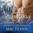 Traitors Among Dragons: Maiden to the Dragon #4 (Alpha Dragon Shifter Romance) Audiobook