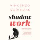 Shadow Work: Integrate the hidden parts of yourself and repressed truths to rediscover your potentia Audiobook
