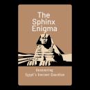The Sphinx Enigma: Uncovering Egypt’s Ancient Guardian Audiobook
