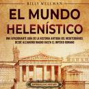 [Spanish] - El Mundo Helenístico: Una Apasionante Guía de la Historia Antigua del Mediterráneo, desd Audiobook