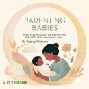 Parenting Babies: Practical Wisdom for Navigating the First Year of Infant Care (2 in 1 Bundle) Audiobook