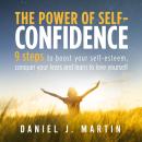 The power of self-confidence: 9 steps to boost your self-esteem, conquer your fears and learn to lov Audiobook