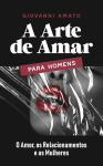 [Portuguese] - A Arte de Amar para Homens: O Amor, os Relacionamentos e as Mulheres Audiobook