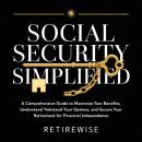 Social Security Simplified: A Comprehensive Guide to Maximize Your Benefits, Understand Your Options Audiobook