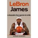 [French] - LeBron James: La biographie d'une superstar de la NBA Audiobook