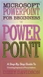 Cover of Microsoft PowerPoint for Beginners: A Step-by-Step Guide to Creating Impressive Presentations