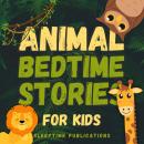 Animal Bedtime Stories for Kids: Relaxing Tales to Help Little Ones Drift Off to Sleep Audiobook