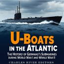 U-Boats in the Atlantic: The History of Germany’s Submarines during World War I and World War II Audiobook