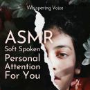 ASMR Soft Spoken Personal Attention For You Audiobook