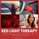 Red Light Therapy for Women: A Beginner's Step-by-Step Guide on How to Get Started, With an Overview Audiobook