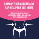 [Portuguese] - Como perder gordura da barriga para mulheres: 20 dicas, truques e segredos comprovado Audiobook