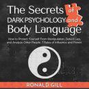 The Secrets of Dark Psychology and Body Language: How to Protect Yourself From Manipulation, Detect  Audiobook