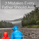 Cover of 7 Mistakes Every Father Should Avoid: Audiobook