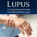 Lupus: A Comprehensive Guide to Understanding Lupus Audiobook