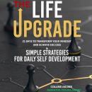 The Life Upgrade: 21 Days to Transform Your Mindset and Achieve Success Audiobook