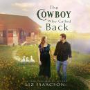 The Cowboy Who Called Back: Grumpy Cowboy Sweet Romance & Small Town Saga Audiobook
