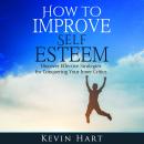 How To Improve Self Esteem: Discover Effective Strategies for Conquering Your Inner Critics Audiobook