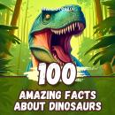 100 Amazing Facts about Dinosaurs: Discovery of a Lost World Audiobook