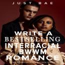How to Write Bestselling Interracial BWWM Romance: Insider Strategies for Writing Interracial Romanc Audiobook