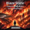 Blaze State: California Wildfires and Their Lasting Impact Audiobook