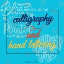 Calligraphy and Hand Lettering::::: Beginner's Guide to Master the Art of Hand Lettering and Create  Audiobook