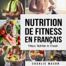 [French] - Nutrition de fitness En français/ Fitness nutrition In French: Comment libérer votre pote Audiobook