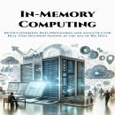 In-Memory Computing: Revolutionizing Data Processing and Analytics for Real-Time Decision-Making in  Audiobook
