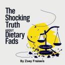 The Shocking Truth about Dietary Fads Audiobook