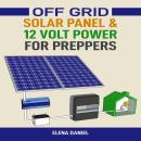 Off Grid Solar Panel & 12 Volt Power for Preppers: A Practical Guide to 12-Volt Systems for Prepared Audiobook