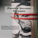 Passive Income Streams: Building a Portfolio of Streams for Long-term Financial Independence Audiobook