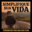 [Portuguese] - SIMPLIFIQUE SUA VIDA: Ferramentas para uma vida plena Audiobook