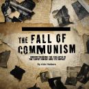 The Fall of Communism: Understanding the Collapse of the Soviet Union and Its Impact Audiobook
