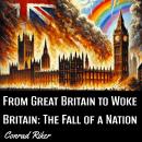 From Great Britain to Woke Britain: The Fall of a Nation Audiobook