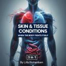 Skin & Tissue Conditions: When the Body Fights Itself (3 in 1) Audiobook