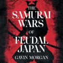 The Samurai Wars of Feudal Japan: The Epic Battles, Clans, and Strategies That Shaped Japan Audiobook