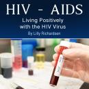 HIV - AIDS: Living Positively with the HIV Virus Audiobook