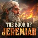 THE BOOK OF JEREMIAH: The Fall of Jerusalem, Destruction of the Temple Audiobook