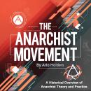The Anarchist Movement: A historical Overview of Anarchist Theory and Practice Audiobook