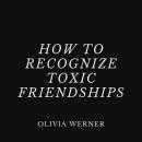 How to Recognize Toxic Friendships Audiobook