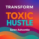 Transform Toxic Hustle: Find True Success Without the Stress: 'Elevate your path to success! Dive in Audiobook