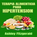 [Spanish] - TERAPIA ALIMENTICIA PARA HIPERTENSIÓN: Una guía completa para el manejo dietético de la  Audiobook