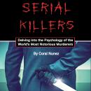 Serial Killers: Delving into the Psychology of the World's Most Notorious Murderers Audiobook