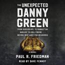 The Unexpected Danny Green: From Mississippi to Manhattan, Harlem to Hollywood... Boxing was just th Audiobook