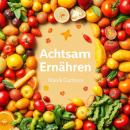 [German] - Achtsam Ernähren für mehr Glück: 'Steigere dein Wohlbefinden! Entdecke kraftvolle Audiole Audiobook