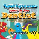 SPOTTYSAURUS GOES TO THE DENTIST: A Book About Being Brave and Going to the Dentist Audiobook