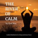 The River of Calm: Guided Meditation for Sleep and Inner Peace Audiobook
